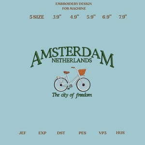 May include: An embroidery design for machine featuring a light blue bicycle with a brown seat and basket. The text reads AMSTERDAM NETHERLANDS and The city of freedom. It includes 5 sizes: 3.9", 4.9", 5.9", 6.9", and 7.9" with file formats JEF, EXP, DST, PES, VP3, and HUS.
