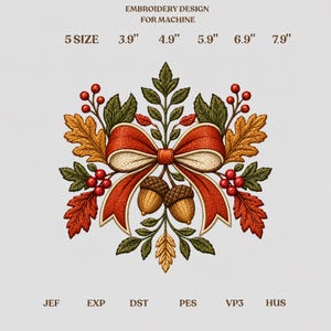 May include: An embroidery design for machine featuring a central red and cream bow, two brown acorns, green and orange oak leaves, and red berries. Text includes EMBROIDERY DESIGN FOR MACHINE, 5 SIZE, 3.9", 4.9", 5.9", 6.9", 7.9", JEF, EXP, DST, PES, VP3, HUS.