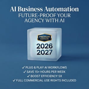 May include: A blue graphic featuring the text AI Business Automation, FUTURE-PROOF YOUR AGENCY WITH AI, and a frosted cube displaying PREMIUM EDITION 2026 2027. Below are checkmarks for PLUG & PLAY AI WORKFLOWS, SAVE 15+ HOURS PER WEEK, BOOST EFFICIENCY 5X, and FULL COMMERCIAL USE RIGHTS INCLUDED.