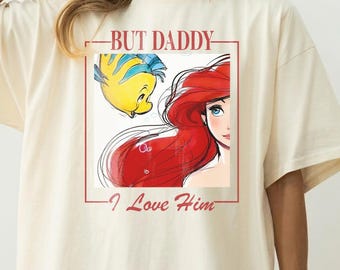 Comfort Colors® But Daddy I Love Him Shirt, Disney Family Trip Shirt, Magic Kingdom, Little Mermaid Shirt, Ariel Shirt,Disney Princess Shirt