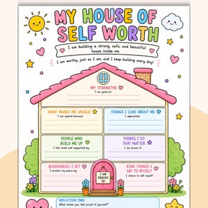 May include: A colourful printable worksheet titled MY HOUSE OF SELF WORTH featuring a house illustration with sections for writing about strengths, unique qualities, loved ones, boundaries, and self-affirmations, decorated with a sun, cloud, and stars.