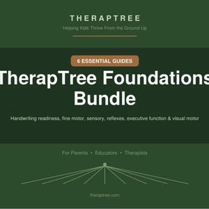 May include: A dark green digital graphic titled TherapTree Foundations Bundle, 6 Essential Guides. Text includes: Helping Kids Thrive From the Ground Up, Handwriting readiness, fine motor, sensory, reflexes, executive function & visual motor, For Parents, Educators, Therapists, and theraptee.com.