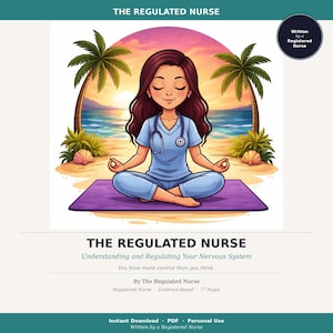 May include: An illustration of a nurse meditating on a purple mat at the beach. The nurse is wearing blue scrubs and a stethoscope. The image includes text that reads "THE REGULATED NURSE" and "Understanding and Regulating Your Nervous System".
