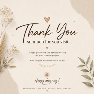 May include: A beige thank you card featuring brown text that reads Thank You so much for you visit... I hope you found the perfect mockup for your creative project. Your support means the world to me! Happy designing! Decorated with dried flowers.