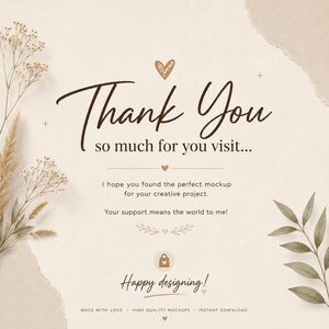 May include: A beige digital card featuring the text Thank You so much for you visit, I hope you found the perfect mockup for your creative project, Your support means the world to me, and Happy designing, decorated with dried floral sprigs.