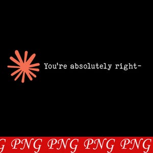 May include: A black digital graphic featuring a coral-colored starburst icon on the left side. To the right of the icon, the white text reads, "You're absolutely right-". The bottom edge displays a red banner with the repeated white text "PNG".