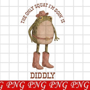 Die Einzige Hocke, die ich mache, ist Diddly Png | Lustiger Cowboy Frosch Png | Western Humor | Faules Fitnessstudio Png | Sarkastischer Western