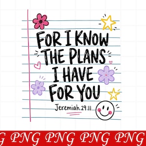 Peut inclure: Un graphique numérique sur papier ligné avec le texte noir FOR I KNOW THE PLANS I HAVE FOR YOU et Jeremiah 29:11. Le design comprend une fleur rose, une étoile jaune, deux fleurs violettes, un petit cœur rose et un visage souriant.