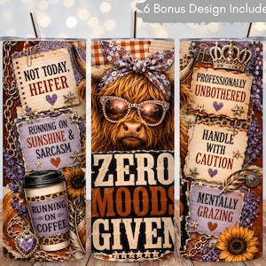 May include: A cylindrical tumbler featuring a Highland cow wearing a floral headband and sunglasses. The design includes text such as NOT TODAY HEIFER, ZERO MOODS GIVEN, PROFESSIONALLY UNBOTHERED, and MENTALLY GRAZING, alongside graphics of sunflowers, coffee cups, and chains.