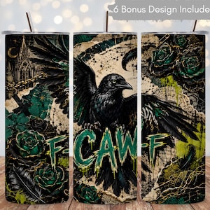 May include: A cylindrical tumbler with a straw featuring a dark gothic design of a black raven, deep green roses, a gothic cathedral, and gold chains. The text F-CAW-F is printed in a distressed green font. A label reads 6 Bonus Design Included.