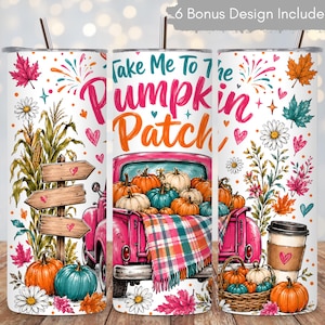 May include: A white tumbler featuring a pink truck carrying pumpkins, a plaid blanket, and wooden signs. The text reads Take Me To The Pumpkin Patch. The design includes colorful autumn leaves, flowers, and hearts. A 6 Bonus Design Included label is visible.