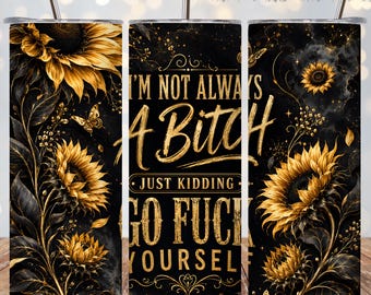 Funny Bitch Quote Tumbler Wrap PNG, Black Gold Sunflower 20oz Skinny Sublimation, Rude Sarcastic Floral Straight Tapered Digital Design PNG