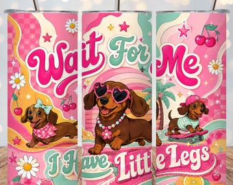 Funny Dachshund Tumbler Wrap PNG, Wait For Me I Have Little Legs, Retro Groovy Dog 20oz Skinny Tumbler Sublimation, Cute Wiener Dog Design
