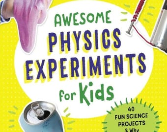 Physik-Experimente für Kinder: Praktische naturwissenschaftliche Aktivitäten (40 Projekte)