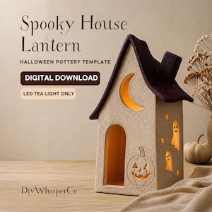 May include: A beige ceramic house lantern with a dark purple roof, featuring cutouts of a crescent moon, a jack-o'-lantern, and ghosts. Text reads: Spooky House Lantern, HALLOWEEN POTTERY TEMPLATE, DIGITAL DOWNLOAD, LED TEA LIGHT ONLY, DiyWhisperCo.