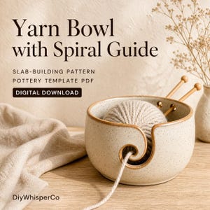 May include: A speckled ceramic yarn bowl with a spiral guide cutout, containing a ball of beige yarn and two wooden knitting needles. The text reads: Yarn Bowl with Spiral Guide, SLAB-BUILDING PATTERN, POTTERY TEMPLATE PDF, DIGITAL DOWNLOAD, DiyWhisperCo.