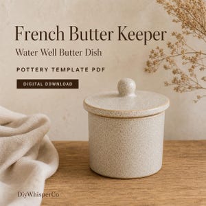 May include: A speckled beige ceramic French butter keeper with a matching lid and knob handle. The text reads: French Butter Keeper, Water Well Butter Dish, POTTERY TEMPLATE PDF, DIGITAL DOWNLOAD, and the brand name DiyWhisperCo.