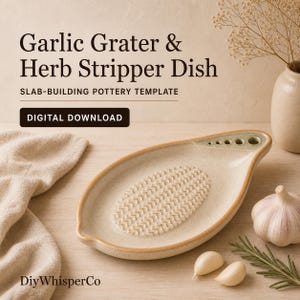 May include: A beige ceramic garlic grater and herb stripper dish with a textured oval center and four circular holes at one end. The text Garlic Grater & Herb Stripper Dish, Slab-Building Pottery Template, and Digital Download is visible.