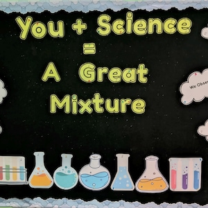 May include: A black bulletin board display featuring the yellow text You + Science = A Great Mixture. Surrounding the text are six white cloud-shaped cutouts with phrases like We Experiment and We Observe, and seven colorful science beaker illustrations.