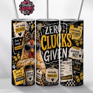 May include: A cylindrical tumbler with a metal straw featuring a graphic of a chicken wearing leopard print glasses and a bow. The design includes text such as ZERO CLUCKS GIVEN, not today PECKERS, and professionally OFFENDED, alongside butterfly and chain motifs.
