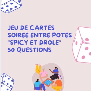 Peut inclure: Illustration d'un jeu de cartes avec le texte "JEU DE CARTES SOIREE ENTRE POTES 'SPICY ET DROLE' 50 QUESTIONS". L'image montre quatre personnes jouant à un jeu de société, avec des illustrations de dés en arrière-plan.