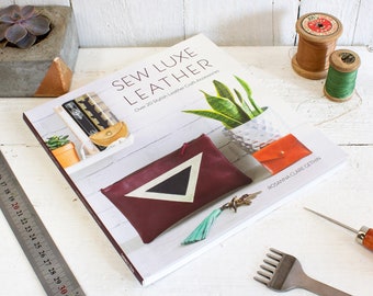 Sew Luxe Leather Craft Book of 20 Project Ideas by Rosanna Clare Gethin, Luxury modern Leather craft projects for crafters