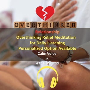 May include: A digital graphic featuring a red broken heart icon above wooden blocks spelling OVERTHINKER. Text reads: Relationship, Overthinking Relief Meditation for Daily Listening, Personalized Option Available, Calm Voice + 432 Hz Sound, with a yellow headphone icon.