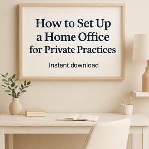 May include: A framed wall art print featuring the dark blue text How to Set Up a Home Office for Private Practices and the words Instant download. The print is displayed in a light wood frame above a white desk with a small plant and notebook.