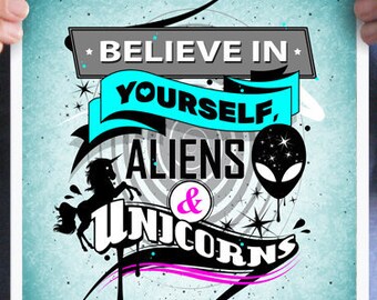 Believe in yourself,aliens and unicorns,inspirational quotes poster,unicorns poster,Humorous saying,typographic poster,gift ideas,wall decor