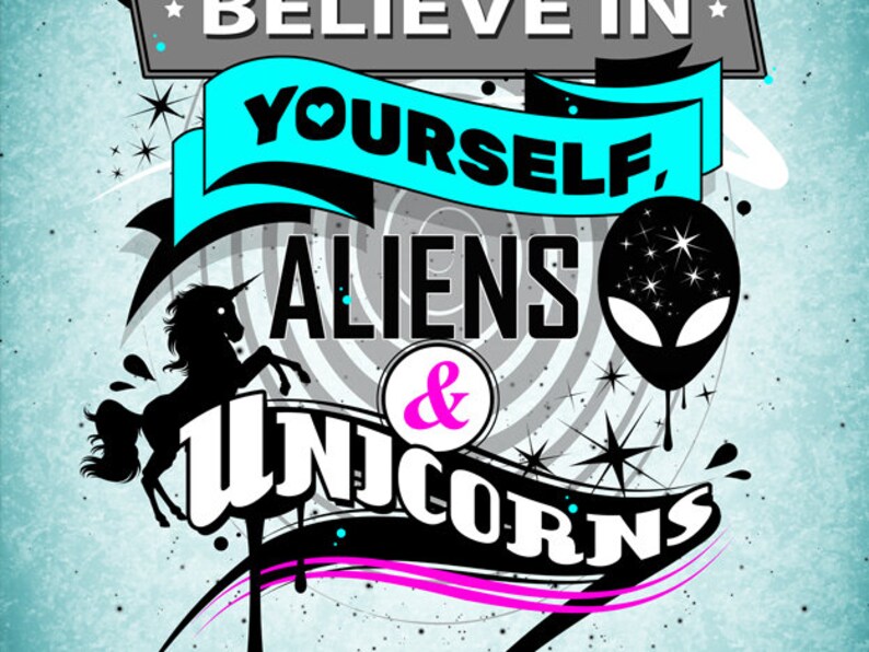 Believe in yourself,aliens and unicorns,inspirational quotes poster,unicorns poster,Humorous saying,typographic poster,gift ideas,wall decor