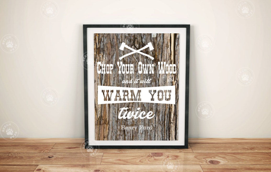 Henry Ford Chop Your Own Wood Quote Print Etsy