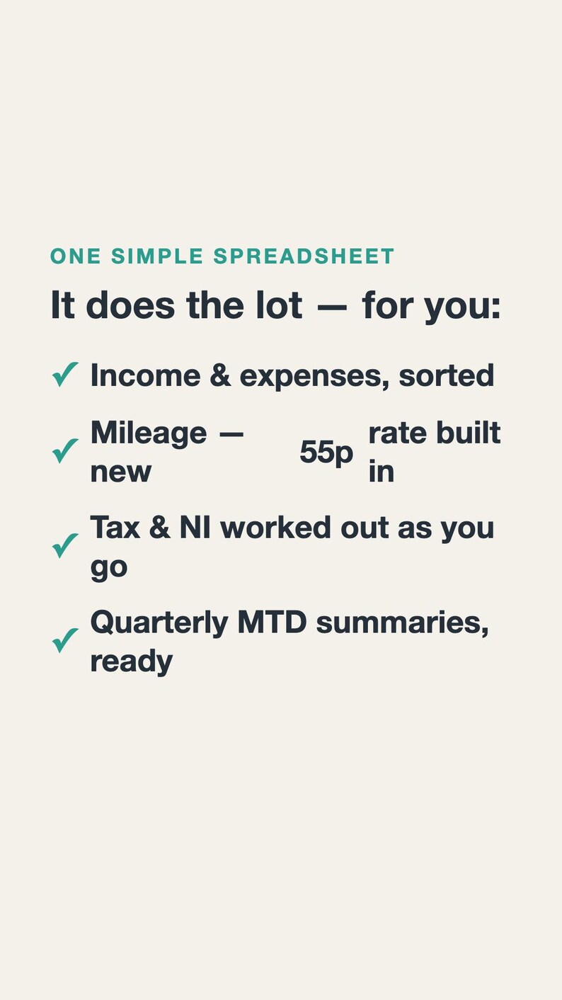 May include: A digital spreadsheet advertisement with dark text on a light background. It reads: ONE SIMPLE SPREADSHEET. It does the lot - for you: Income & expenses, sorted. Mileage - 55p rate built in. Tax & NI worked out as you go. Quarterly MTD summaries, ready.