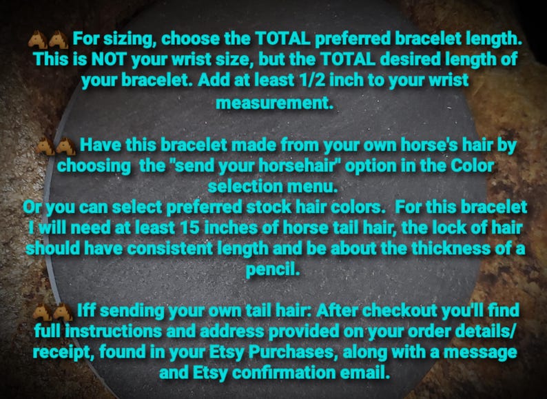 May include: A dark circular background with cyan text instructions for ordering a custom horsehair bracelet. The text specifies choosing total bracelet length, adding 1/2 inch to wrist size, and providing 15 inches of horse tail hair.