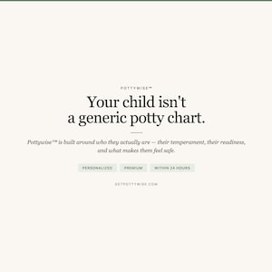 May include: A cream-colored graphic with the text "Your child isn't a generic potty chart." Below, the text "Pottywise" is displayed, along with the words "PERSONALIZED", "PREMIUM", and "WITHIN 24 HOURS".