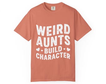 Comfort Colors® Weird Aunts Build Character Shirt, Vintage 90s Graphic Tee, Funny Relatable Family Quotes, Aesthetic Gift for Cool Aunt