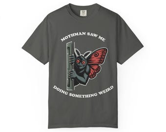 Comfort Colors® Mothman Shirt, Saw Me Doing Something Weird Tee, Funny Cryptid Meme Gift, Sarcastic Weirdcore Goth Shirt, Trending Tee