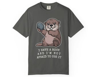 Comfort Colors® Otter Shirt, I Have A Rock Tee, Sea Otter Funny Shirt, Sarcastic Animal Meme Clothing, Gift for Otter Lover