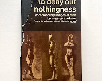 To Deny Our Nothingness - Contemporary Images of Man - by Maurice Friedman - First Edition Hardcover Book