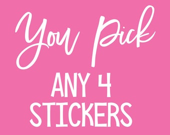 You Pick Any 4 Stickers - Sticker Set