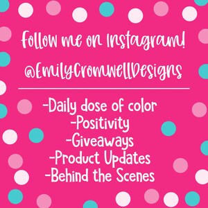 May include: A pink background with white, light pink, and teal polka dots. White script reads "follow me on instagram!" and "@EmilyCromwellDesigns". Below, bullet points list "Daily dose of color", "Positivity", "Giveaways", "Product Updates", and "Behind the Scenes".