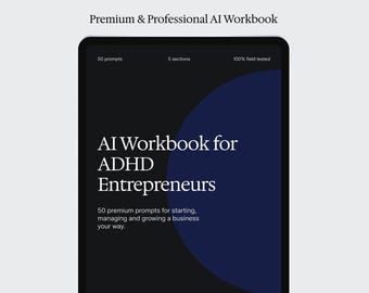 May include: A digital tablet displaying a black and dark blue workbook cover titled AI Workbook for ADHD Entrepreneurs. The text includes 50 prompts, 5 sections, 100% field tested, and 50 premium prompts for starting, managing and growing a business your way.