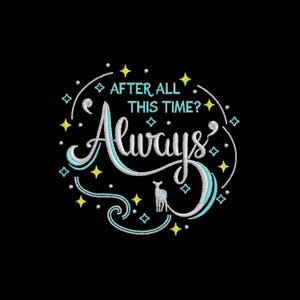 May include: An embroidery design on a black background featuring the text "AFTER ALL THIS TIME? Always" in white and light blue. The design includes a small white deer silhouette, swirling lines, and scattered yellow four-pointed stars.