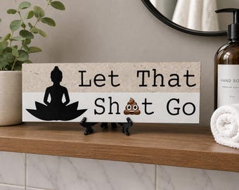 Let That Shit Go Ceramic Sign, Funny Bathroom Decor, Meditation Gift, Yoga Room Sign, Office or Dorm Room Decor with Mini Easel