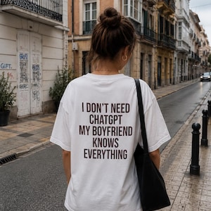 I Don't Need ChatGPT My Boyfriend Knows Everything Tee | Funny Text T-Shirt