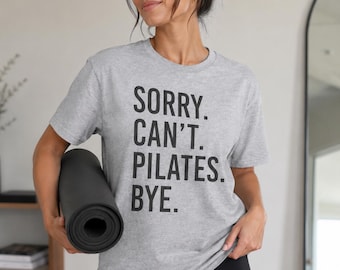 Sorry. Can't. Pilates. Bye. T-Shirt | Funny Pilates Shirt, Workout Humor Tee