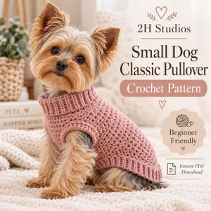 May include: A small dog wearing a dusty rose crochet pullover with a ribbed turtleneck and hem. The text reads 2H Studios, Small Dog Classic Pullover, Crochet Pattern, Beginner Friendly, and Instant PDF Download with heart and yarn icons.