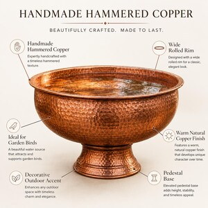 May include: A handmade hammered copper bird bath with a wide rolled rim and a pedestal base. The bowl is filled with water and features a warm, natural copper finish. Text on the image reads: HANDMADE HAMMERED COPPER, BEAUTIFULLY CRAFTED. MADE TO LAST.