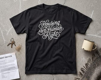 Housing is a Human Right Graphic Tee, Tenant Activist Protest T-Shirt