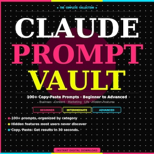 May include: A digital graphic titled CLAUDE PROMPT VAULT, THE COMPLETE COLLECTION. It features white, pink, and yellow text on a black grid background. Includes sections for Beginner, Intermediate, and Advanced levels, plus lists of features and an instant digital download button.