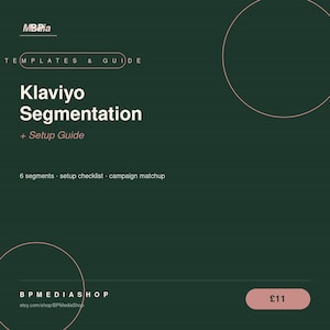 May include: A dark green digital graphic featuring the text MBia, TEMPLATES & GUIDE, Klaviyo Segmentation + Setup Guide, 6 segments, setup checklist, campaign matchup, B P M E D I A S H O P, etsy.com/shop/BPMediaShop, and the price £11.